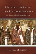 Getting to Know the Church Fathers: An Evangelical Introduction (2nd Edition) Paperback
