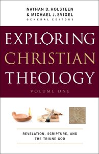 Exploring Christian Theology: Revelation, Scripture, and the Triune God (Volume 1) Exploring Christian Theology: Revelation, Scripture, and the Triune God (Volume 1)