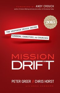 Mission Drift: The Unspoken Crisis Facing Leaders, Charities, and Churches Mission Drift: The Unspoken Crisis Facing Leaders, Charities, and Churches