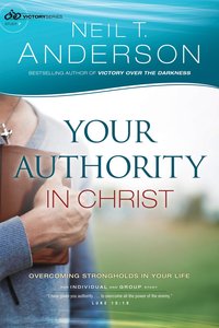 Your Authority in Christ (#07 in Victory Series) Your Authority in Christ (#07 in Victory Series)