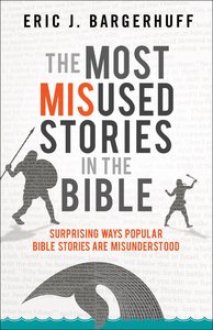 The Most Misused Stories in the Bible: Surprising Ways Popular Bible Stories Are Misunderstood The Most Misused Stories in the Bible: Surprising Ways Popular Bible Stories Are Misunderstood