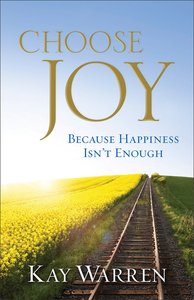 Choose Joy: Because Happiness Isnt Enough Choose Joy: Because Happiness Isnt Enough