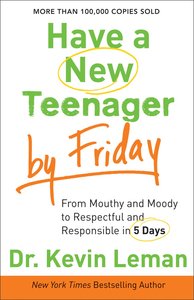 Have a New Teenager By Friday: From Mouthy and Moody, to Respectful and Responsible in 5 Days Have a New Teenager By Friday: From Mouthy and Moody, to Respectful and Responsible in 5 Days