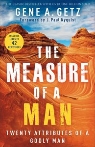 The Measure of a Man: Twenty Attributes of a Godly Man The Measure of a Man: Twenty Attributes of a Godly Man