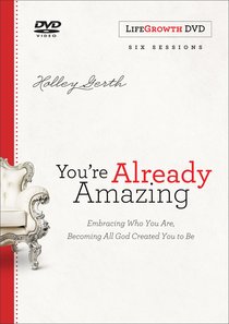 Youre Already Amazing: Embracing Who You Are, Becoming All God Created You to Be (A Six-Session Study) (Lifegrowth Dvd) Youre Already Amazing: Embracing Who You Are, Becoming All God Created You to Be (A Six-Session Study) (Lifegrowth Dvd)