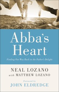 Abbas Heart: Finding Our Way Back to the Fathers Delight Abbas Heart: Finding Our Way Back to the Fathers Delight