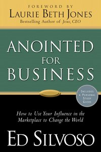Anointed For Business: How to Use Your Influence in the Marketplace to Change the World (With Study Guide) Anointed For Business: How to Use Your Influence in the Marketplace to Change the World (With Study Guide)