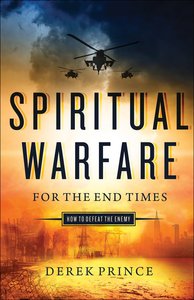 Spiritual Warfare For the End Times: How to Defeat the Enemy Spiritual Warfare For the End Times: How to Defeat the Enemy