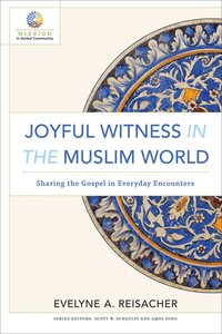 Joyful Witness in the Muslim World: Sharing the Gospel in Everyday Encounters Joyful Witness in the Muslim World: Sharing the Gospel in Everyday Encounters