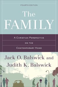 The Family: A Christian Perspective on the Contemporary Home (Fourth Edition) The Family: A Christian Perspective on the Contemporary Home (Fourth Edition)
