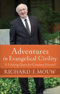Adventures in Evangelical Civility: A Lifelong Quest For Common Ground Adventures in Evangelical Civility: A Lifelong Quest For Common Ground