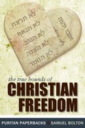 True Bounds of Christian Freedom (Puritan Paperbacks Series) Paperback
