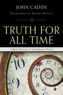 John Calvin: A Brief Outline of the Christian Faith (Truth For All Time (Day One) Series) Paperback