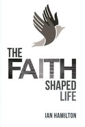 The Faith-Shaped Life Paperback