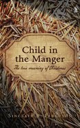 Child in the Manger: The True Meaning of Christmas Hardback