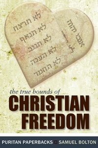True Bounds of Christian Freedom (Puritan Paperbacks Series) True Bounds of Christian Freedom (Puritan Paperbacks Series)