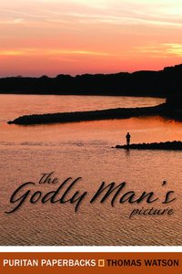 The Godly Mans Picture (Puritan Paperbacks Series) The Godly Mans Picture (Puritan Paperbacks Series)