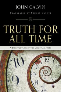 Truth For All Time - John Calvin Truth For All Time - John Calvin