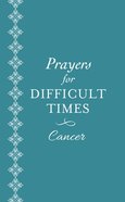 Prayers For Difficult Times: Cancer - When You Don't Know What to Pray Paperback