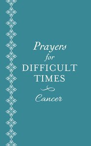 Prayers For Difficult Times: Cancer - When You Dont Know What to Pray Prayers For Difficult Times: Cancer - When You Dont Know What to Pray