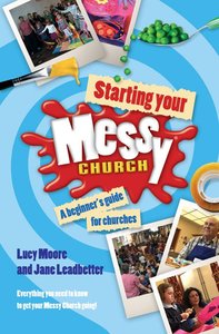 Starting Your Messy Church (Messy Church Series) Starting Your Messy Church (Messy Church Series)