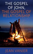 Gospel of John, the Gospel of Relationship, the Paperback