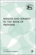 Wealth and Poverty in the Book of Proverbs (Library Of Hebrew Bible/old Testament Studies Series) Paperback