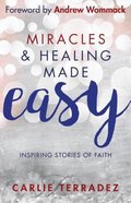 Miracles & Healing Made Easy: Inspiring Stories of Faith Paperback