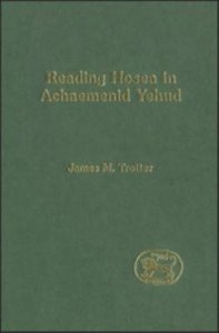 Reading Hosea in Achaemenid Yehud (Journal For The Study Of The Old Testament Supplement Series) Reading Hosea in Achaemenid Yehud (Journal For The Study Of The Old Testament Supplement Series)