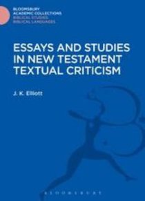 Essays and Studies in New Testament Textual Criticism (Bloomsbury Academic Collections: Biblical Studies Series) Essays and Studies in New Testament Textual Criticism (Bloomsbury Academic Collections: Biblical Studies Series)