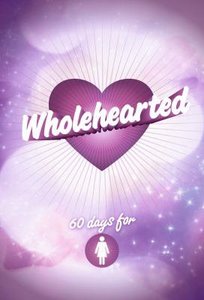 Wholehearted - Girls Devotional Wholehearted - Girls Devotional