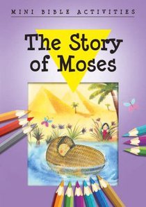Mini Bible Activities: The Story of Moses (Mini Bible Activity Books Series) Mini Bible Activities: The Story of Moses (Mini Bible Activity Books Series)