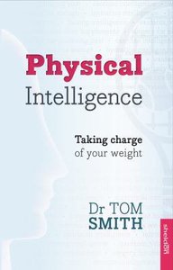 Physical Intelligence: How to Take Charge of Your Weight Physical Intelligence: How to Take Charge of Your Weight