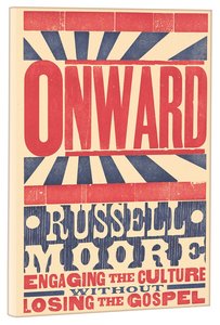Onward: Engaging the Culture Without Losing the Gospel Onward: Engaging the Culture Without Losing the Gospel