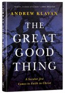 The Great Good Thing: A Secular Jew Comes to Faith in Christ Hardback