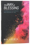 The Way of Blessing: Stepping Into the Mission and Presence of God Paperback