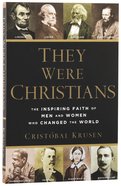 They Were Christians: The Inspiring Faith of Men and Women Who Changed the World Paperback