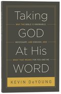 Taking God At His Word: Why the Bible is Knowable, Necessary, and Enough Paperback