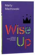 Wise Up: Ten-Minute Family Devotions in Proverbs Paperback