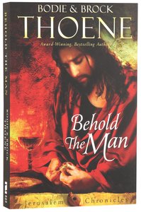 Behold the Man (#03 in The Jerusalem Chronicles Series) Behold the Man (#03 in The Jerusalem Chronicles Series)