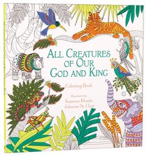 All Creatures of Our God and King (Adult Coloring Books Series) All Creatures of Our God and King (Adult Coloring Books Series)
