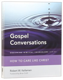Gospel Conversations: How to Care Like Christ Gospel Conversations: How to Care Like Christ