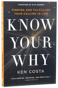 Know Your Why: Finding and Fulfilling Your Calling in Life Know Your Why: Finding and Fulfilling Your Calling in Life