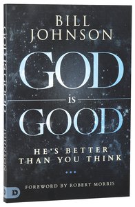 God is Good: Hes Better Than You Think God is Good: Hes Better Than You Think
