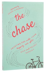 The Chase: Trusting God With Your Happily Ever After The Chase: Trusting God With Your Happily Ever After