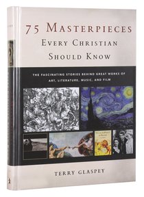 75 Masterpieces Every Christian Should Know 75 Masterpieces Every Christian Should Know