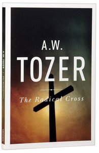 The Radical Cross: Living the Passion of Christ The Radical Cross: Living the Passion of Christ