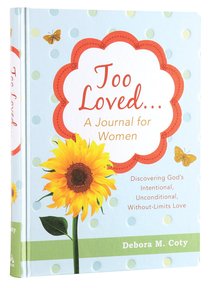 Journal: Too Loved. . . a Journal For Women Journal: Too Loved. . . a Journal For Women