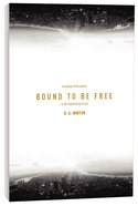 Bound to Be Free Paperback