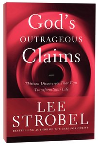 Gods Outrageous Claims: Thirteen Discoveries That Can Transform Your Life Gods Outrageous Claims: Thirteen Discoveries That Can Transform Your Life